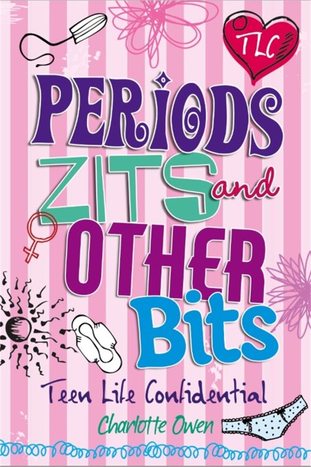 Teen Life Confidential: Periods, Zits and Other Bits