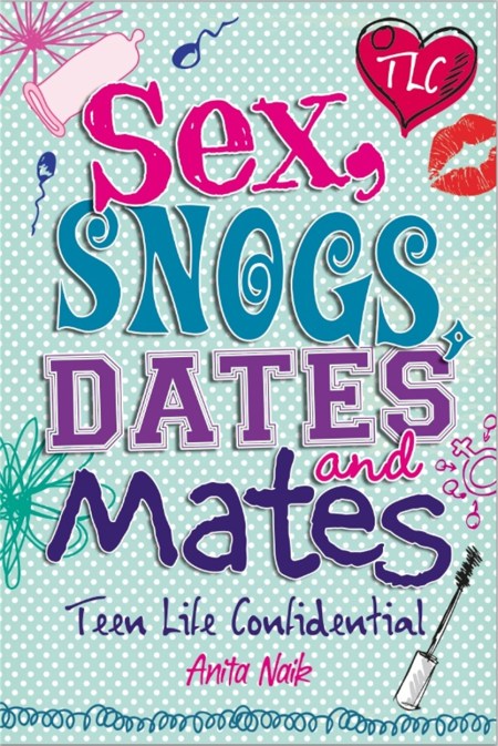 Teen Life Confidential: Sex, Snogs, Dates and Mates