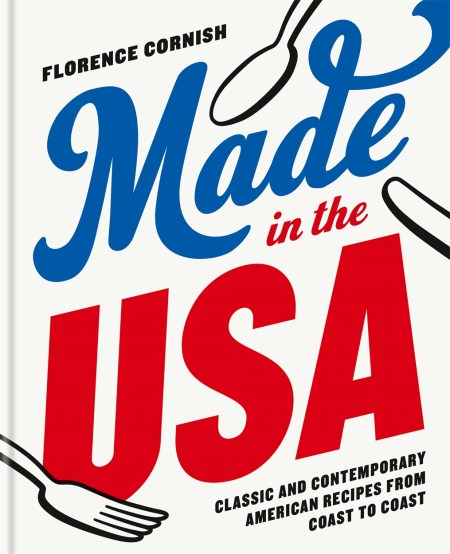 Made in the USA: Classic and Contemporary American Recipes from Coast to Coast