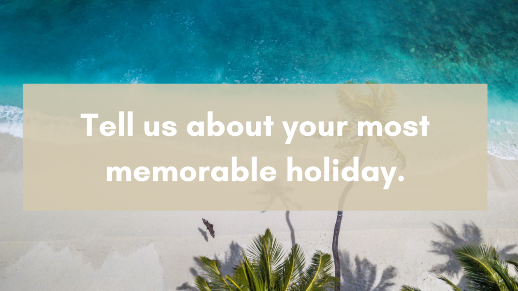 Tell us about your most memorable holiday