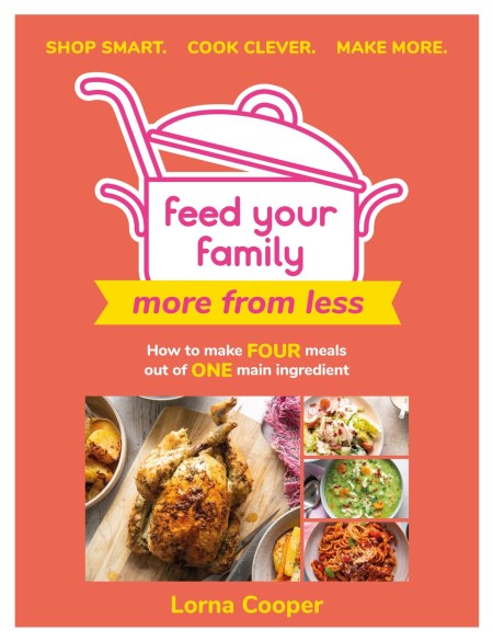 Feed Your Family: More From Less – Shop smart. Cook clever. Make more.