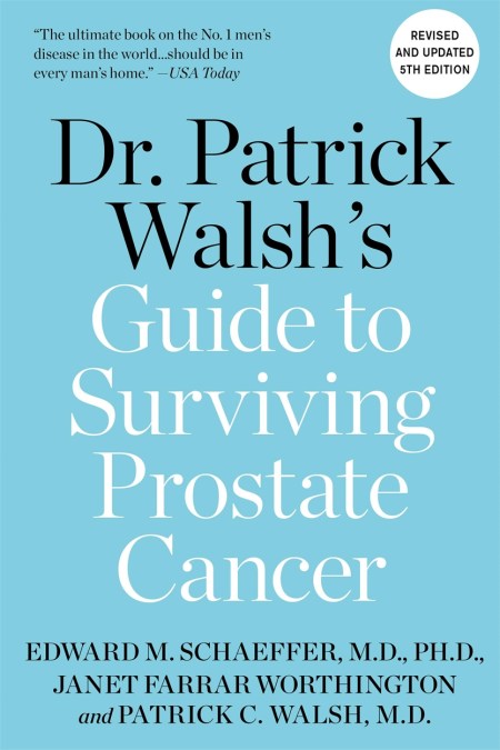 Dr. Patrick Walsh’s Guide to Surviving Prostate Cancer