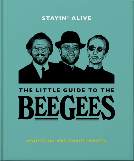 Stayin’ Alive: The Little Guide to The Bee Gees