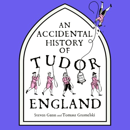 An Accidental History of Tudor England