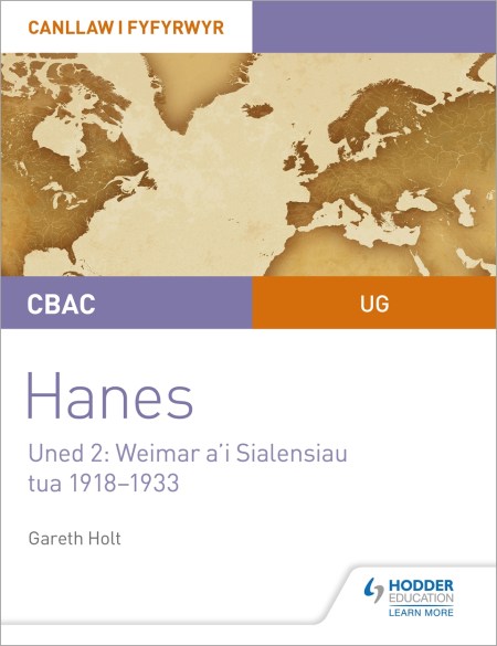 CBAC UG Hanes – Canllaw i Fyfyrwyr Uned 2: Weimar a’i Sialensiau, tua 1918–1933 (WJEC AS-level History Student Guide Unit 2: Weimar and its challenges c.1918-1933 (Welsh-language edition)