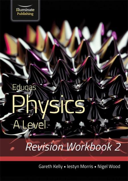 Eduqas Physics A Level – Revision Workbook 2