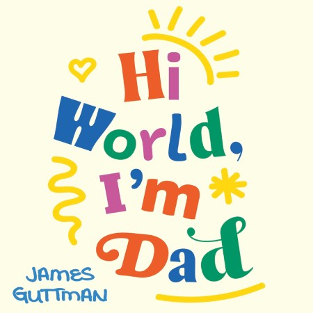 Hi World, I’m Dad