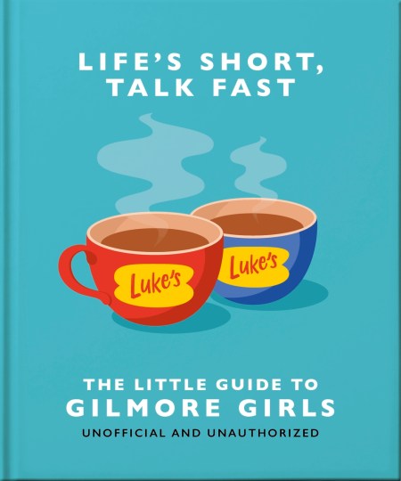 Life’s Short, Talk Fast: The Little Guide to Gilmore Girls
