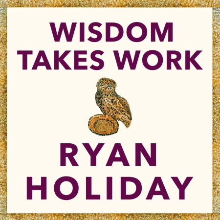 Wisdom Takes Work