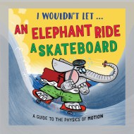 I Wouldn’t Let an Elephant Ride a Skateboard