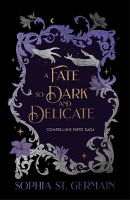 A Fate so Dark and Delicate