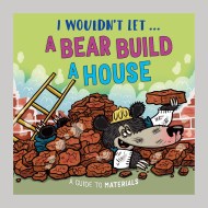 I Wouldn’t Let a Bear Build a House