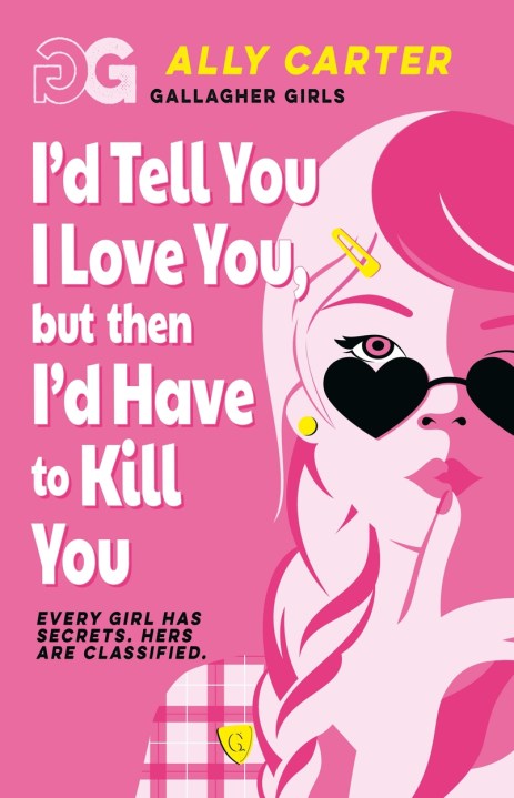 Gallagher Girls: Gallagher Girls: I’d Tell You I Love You, But Then I’d Have to Kill You