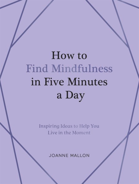 How to Find Mindfulness in Five Minutes a Day