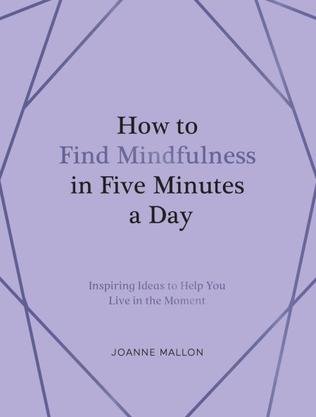 How to Find Mindfulness in Five Minutes a Day