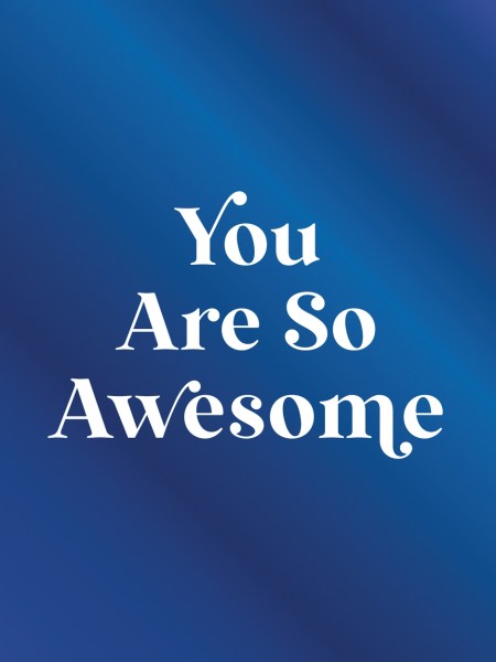 You Are So Awesome
