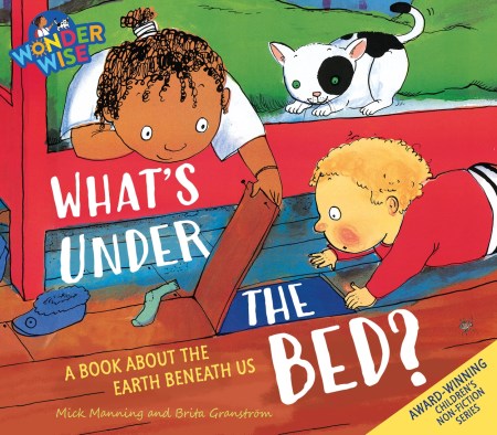 Wonderwise: What’s Under The Bed?: a book about the Earth beneath us