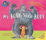 Wonderwise: My Body, Your Body: a book about human and animal bodies